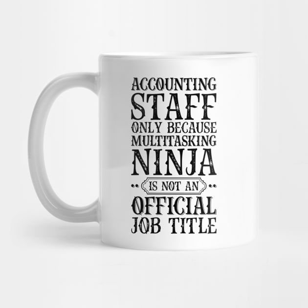 Accounting Staff Only Because Multitasking Ninja Is Not An Official Job Title by Saimarts